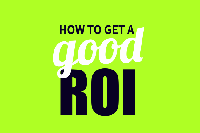 How to get a good marketing ROI How to get a good marketing ROI